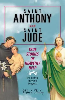 Der Heilige Antonius und der Heilige Judas: Wahre Geschichten über himmlische Hilfe - Saint Anthony and Saint Jude: True Stories of Heavenly Help