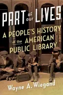 Ein Teil unseres Lebens: Eine Volksgeschichte der amerikanischen öffentlichen Bibliothek - Part of Our Lives: A People's History of the American Public Library