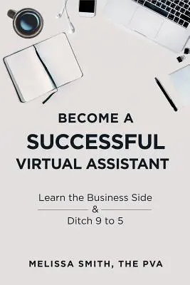 Werden Sie ein erfolgreicher virtueller Assistent: Lernen Sie die geschäftliche Seite und lassen Sie den 9- bis 5-Stunden-Job hinter sich - Become a Successful Virtual Assistant: Learn the Business Side & Ditch 9 to 5