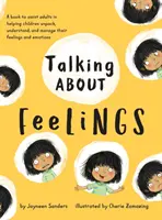 Über Gefühle sprechen: Ein Buch, das Erwachsene dabei unterstützt, Kindern zu helfen, ihre Gefühle und Emotionen auszupacken, zu verstehen und zu bewältigen - Talking About Feelings: A book to assist adults in helping children unpack, understand and manage their feelings and emotions