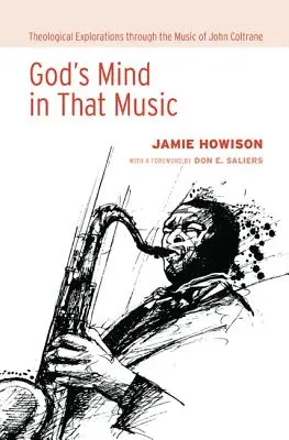 Gottes Geist in dieser Musik: Theologische Erkundungen anhand der Musik von John Coltrane - God's Mind in That Music: Theological Explorations Through the Music of John Coltrane