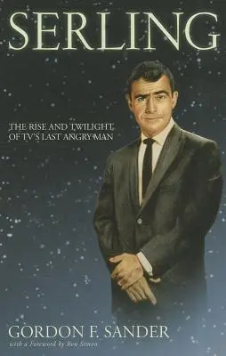 Serling: Aufstieg und Niedergang des letzten zornigen Mannes des Fernsehens - Serling: The Rise and Twilight of Tv's Last Angry Man