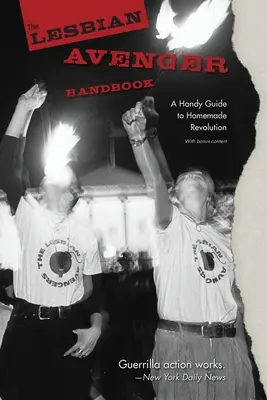 Das Handbuch der lesbischen Rächerin: Ein praktischer Leitfaden für die hausgemachte Revolution - The Lesbian Avenger Handbook: A Handy Guide to Homemade Revolution