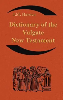 Wörterbuch des Neuen Testaments der Vulgata (Nouum Testamentum Latine ): Ein Wörterbuch des Kirchenlateins - Dictionary of the Vulgate New Testament (Nouum Testamentum Latine ): A Dictionary of Ecclesiastical Latin