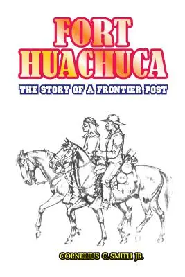 Fort Huachuca: Die Geschichte eines Grenzpostens - Fort Huachuca: The Story of a Frontier Post