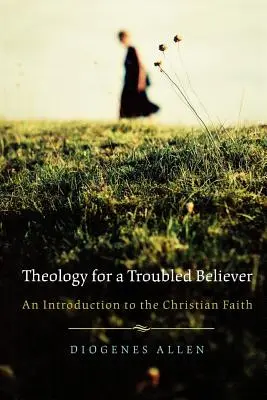 Theologie für einen Gläubigen in Schwierigkeiten: Eine Einführung in den christlichen Glauben - Theology for a Troubled Believer: An Introduction to the Christian Faith