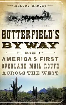 Butterfields Nebenstrecke: Amerikas erste Überlandpostroute durch den Westen - Butterfield's Byway: America's First Overland Mail Route Across the West