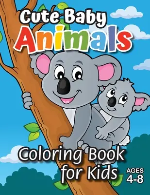 Niedliche Baby-Tiere Malbuch für Kinder: (Alter 4-8) Entdecken Sie stundenlanges Malvergnügen für Kinder! - Cute Baby Animals Coloring Book for Kids: (Ages 4-8) Discover Hours of Coloring Fun for Kids!