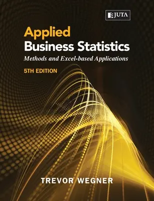 Angewandte Wirtschaftsstatistik 5e: : Methoden und Excel-basierte Anwendungen - Applied Business Statistics 5e: : Methods and Excel-based Applications