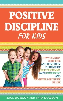 Positive Disziplin für Kinder: Wie Sie Ihren Kindern zuhören und ihnen helfen, Selbstdisziplin zu entwickeln, selbstbewusst und mit positiver Disziplin durchs Leben zu gehen - Positive Discipline for Kids: How to Listen Your Kids and Help Them to Develop Self-Discipline, Raise Confident and Positive Discipline in Life