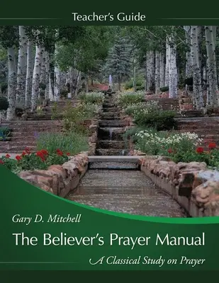 The Believer's Prayer Manual Lehrbuch - The Believer's Prayer Manual Teaching Guide