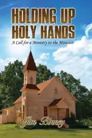 Heilige Hände hochhalten: Ein Aufruf zum Dienst an den Pfarrer - Holding Up Holy Hands: A Call for a Ministry to the Minister