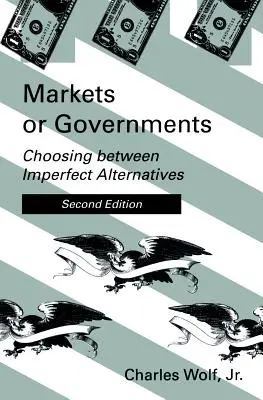 Märkte oder Regierungen, Zweite Auflage: Die Wahl zwischen unvollkommenen Alternativen - Markets or Governments, Second Edition: Choosing Between Imperfect Alternatives