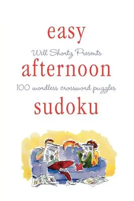 Will Shortz präsentiert Easy Afternoon Sudoku: 100 wortlose Kreuzworträtsel - Will Shortz Presents Easy Afternoon Sudoku: 100 Wordless Crossword Puzzles