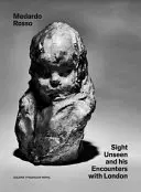 Medardo Rosso: Der ungesehene Blick und seine Begegnungen mit London - Medardo Rosso: Sight Unseen and His Encounters with London