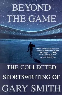 Jenseits des Spiels: Die gesammelten Sportberichte von Gary Smith - Beyond the Game: The Collected Sportswriting of Gary Smith