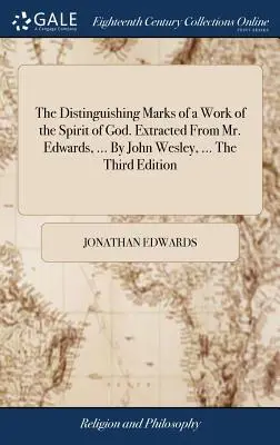 Die Unterscheidungsmerkmale eines Werkes des Geistes Gottes. Entnommen aus Mr. Edwards, ... von John Wesley, ... die dritte Auflage - The Distinguishing Marks of a Work of the Spirit of God. Extracted from Mr. Edwards, ... by John Wesley, ... the Third Edition