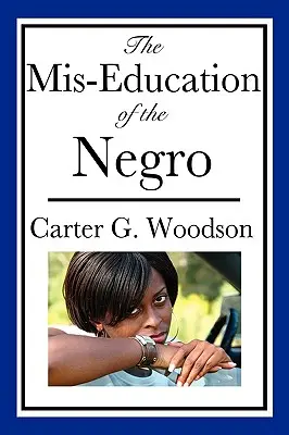 Die falsche Erziehung des Negers (ein Buch zum afroamerikanischen Erbe) - The Mis-Education of the Negro (An African American Heritage Book)