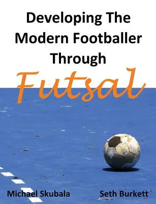 Die Entwicklung des modernen Fußballers durch Futsal - Developing the Modern Footballer through Futsal