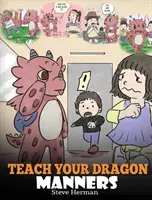 Bringen Sie Ihrem Drachen Manieren bei: Trainiere deinen Drachen zu respektvollem Verhalten. Eine niedliche Kindergeschichte, die Kindern Manieren, Respekt und gutes Benehmen beibringt. - Teach Your Dragon Manners: Train Your Dragon To Be Respectful. A Cute Children Story To Teach Kids About Manners, Respect and How To Behave.