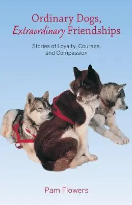 Gewöhnliche Hunde, außergewöhnliche Freundschaften: Geschichten von Loyalität, Mut und Mitgefühl - Ordinary Dogs, Extraordinary Friendships: Stories of Loyalty, Courage, and Compassion