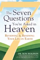 Die sieben Fragen, die Ihnen im Himmel gestellt werden: Überprüfung und Erneuerung Ihres Lebens auf der Erde - The Seven Questions You're Asked in Heaven: Reviewing & Renewing Your Life on Earth