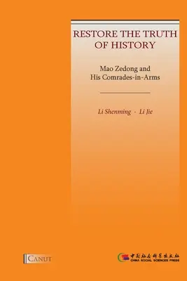 Mao Zedong und seine Mitstreiter: Die Wahrheit der Geschichte wiederherstellen - Mao Zedong and His Comrades-in-Arms: Restore the Truth of History