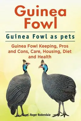 Perlhühner. Perlhühner als Haustiere. Haltung von Perlhühnern, Vor- und Nachteile, Pflege, Unterbringung, Ernährung und Gesundheit. - Guinea Fowl. Guinea Fowl as pets. Guinea Fowl Keeping, Pros and Cons, Care, Housing, Diet and Health.