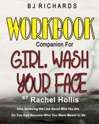 Workbook Companion for Girl Wash Your Face by Rachel Hollis: Hör auf, die Lügen über dich zu glauben, damit du der werden kannst, der du sein sollst - Workbook Companion for Girl Wash Your Face by Rachel Hollis: Stop Believing the Lies About Who You Are So You Can Become Who You Were Meant to Be