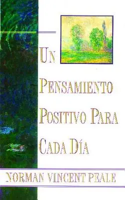 Un Pensamiento Positiva Para Cada Dia (Positives Denken für jeden Tag): (Positives Denken für jeden Tag) - Un Pensamiento Positiva Para Cada Dia (Positive Thinking Every Day): (Positive Thinking Every Day)