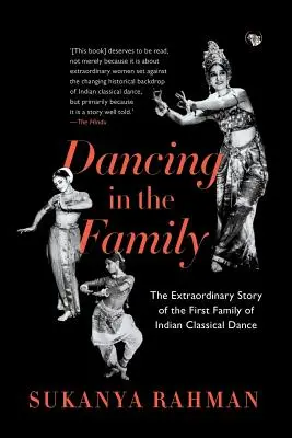 Tanzen in der Familie: Die außergewöhnliche Geschichte der ersten Familie des klassischen indischen Tanzes - Dancing in the Family: The Extraordinary Story of the First Family of Indian Classical Dance