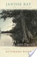 Drifting into Darien: Eine persönliche und natürliche Geschichte des Altamaha River - Drifting into Darien: A Personal and Natural History of the Altamaha River