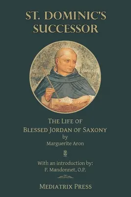 Der Nachfolger des hl. Dominikus: Das Leben des seligen Jordan von Sachsen - St. Dominic's Successor: The Life of Blessed Jordan of Saxony