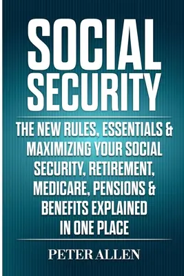 Soziale Sicherheit: Die neuen Regeln, Grundlagen & Maximierung Ihrer Sozialversicherung, Ruhestand, Medicare, Pensionen & Leistungen erklärt in On - Social Security: The New Rules, Essentials & Maximizing Your Social Security, Retirement, Medicare, Pensions & Benefits Explained In On