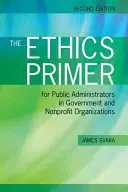 Die Ethik-Fibel für öffentliche Verwalter in staatlichen und gemeinnützigen Organisationen, zweite Auflage - The Ethics Primer for Public Administrators in Government and Nonprofit Organizations, Second Edition