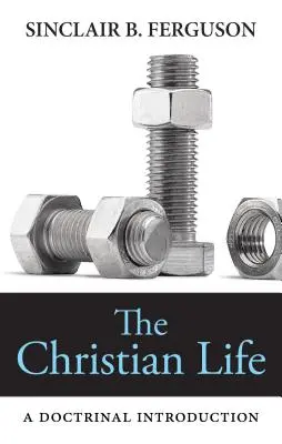 Das christliche Leben: Eine lehrmäßige Einführung - The Christian Life: A Doctrinal Introduction