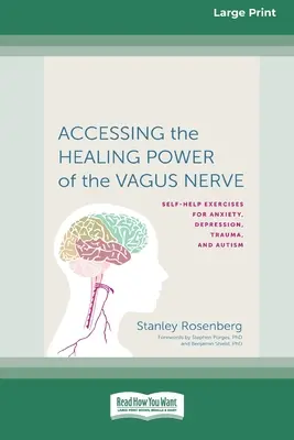 Die heilende Kraft des Vagusnervs nutzen: Selbstübungen bei Ängsten, Depressionen, Traumata und Autismus - Accessing the Healing Power of the Vagus Nerve: Self-Exercises for Anxiety, Depression, Trauma, and Autism