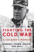 Der Kampf gegen den Kalten Krieg: Die Memoiren eines Soldaten - Fighting the Cold War: A Soldier's Memoir