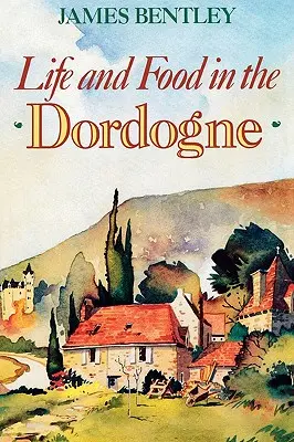 Leben und Essen in der Dordogne - Life and Food in the Dordogne