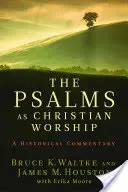 Die Psalmen als christliche Anbetung: Ein historischer Kommentar - The Psalms as Christian Worship: An Historical Commentary