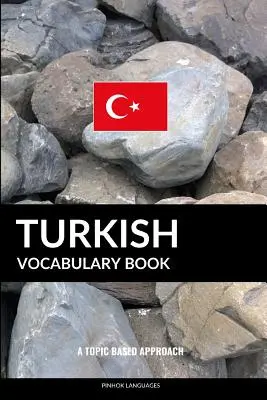 Türkisches Vokabelbuch: Ein themenbezogener Ansatz - Turkish Vocabulary Book: A Topic Based Approach