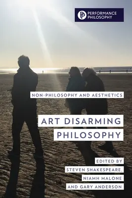 Die Kunst entwaffnet die Philosophie: Nicht-Philosophie und Ästhetik - Art Disarming Philosophy: Non-Philosophy and Aesthetics