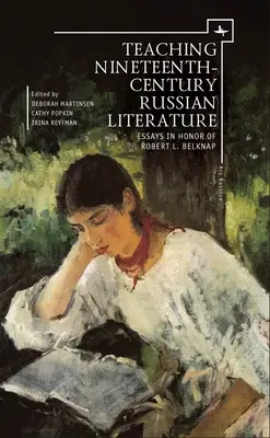 Russische Literatur des neunzehnten Jahrhunderts unterrichten: Essays zu Ehren von Robert L. Belknap - Teaching Nineteenth-Century Russian Literature: Essays in Honor of Robert L. Belknap