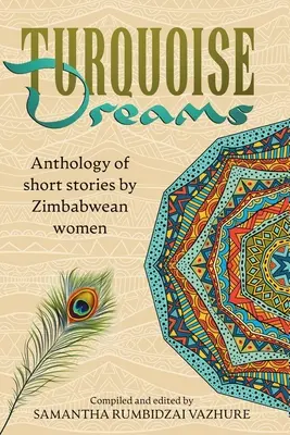 Türkisfarbene Träume: Anthologie von Kurzgeschichten simbabwischer Frauen - Turquoise Dreams: Anthology of short stories by Zimbabwean women