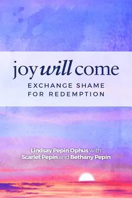 Freude wird kommen: Tausche Scham gegen Erlösung - Joy Will Come: Exchange Shame for Redemption