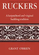 Ruckers: Eine Cembalo- und Jungfrauenbautradition - Ruckers: A Harpsichord and Virginal Building Tradition