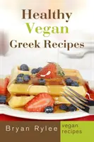 Gesunde vegane griechische Rezepte: Mit mehr als 30 leckeren und einfachen Rezepten für ein gesundes Leben - Healthy Vegan Greek Recipes: With More Than 30 Delicious and Easy Recipes for Healthy Living