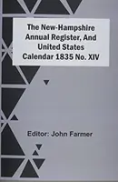 Das New-Hampshire Jahresregister und der Kalender der Vereinigten Staaten von Amerika 1835 Nr. Xiv - The New-Hampshire Annual Register, And United States Calendar 1835 No. Xiv