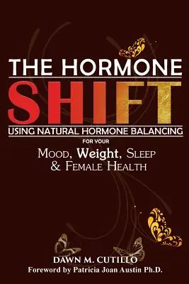 Die Hormonumstellung: Natürlicher Hormonausgleich für Stimmung, Gewicht, Schlaf und die Gesundheit der Frau - The Hormone Shift: Using Natural Hormone Balancing for Your Mood, Weight, Sleep & Female Health