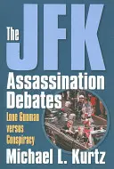 Die Debatten um das JFK-Attentat: Einzeltäter vs. Verschwörung - The JFK Assassination Debates: Lone Gunman Versus Conspiracy